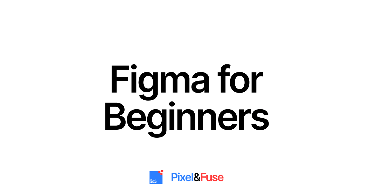 Figma for Beginners: Your Go-To Design Tool for Stunning UI/UX